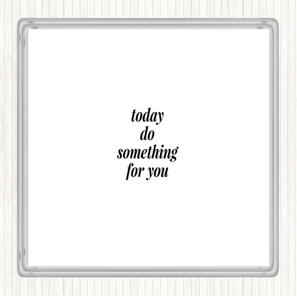 White Black Do Something For You Quote Coaster