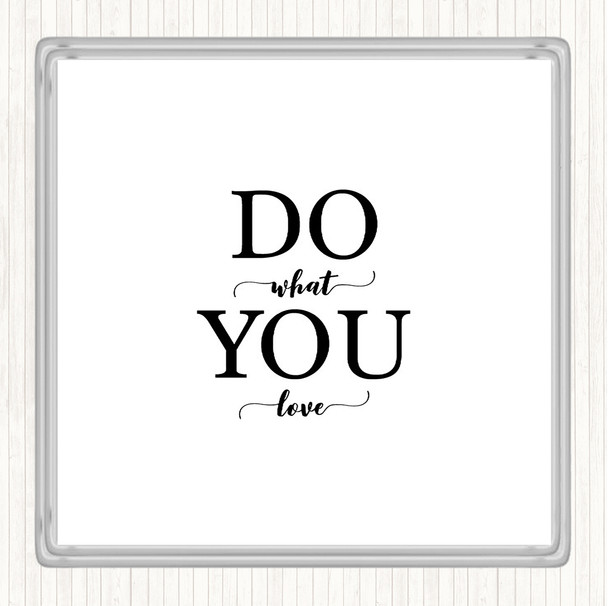 White Black Do What You Love Quote Coaster