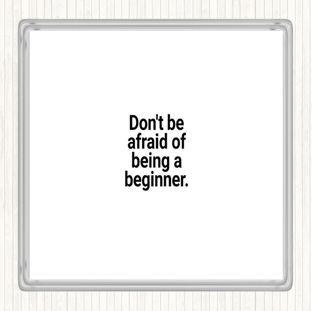 White Black Don't Be Afraid Of Being A Beginner Quote Coaster