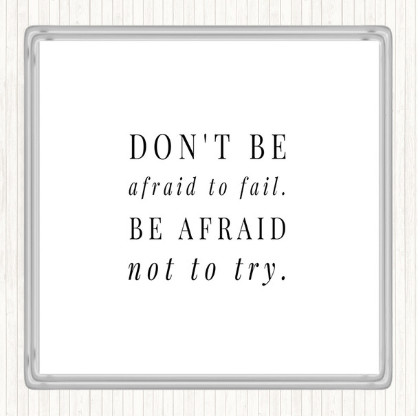 White Black Don't Be Afraid To Fail Quote Coaster
