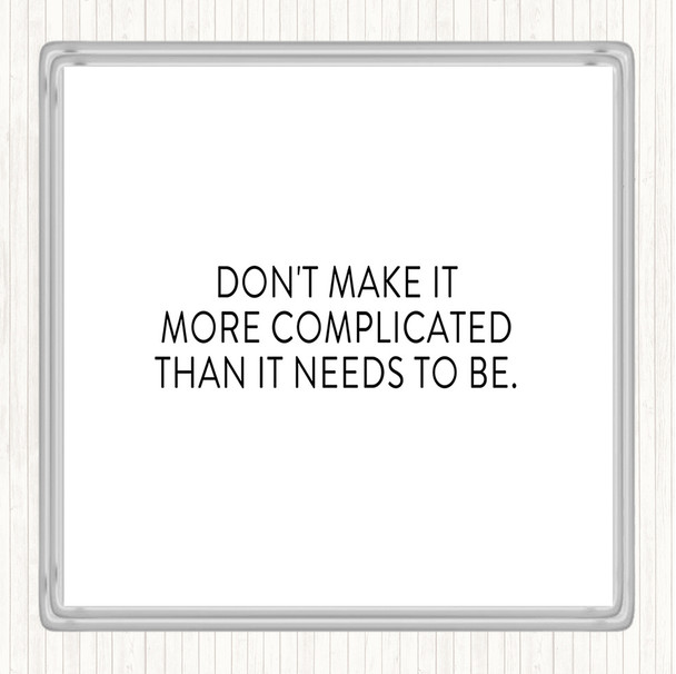 White Black Don't Make It More Complicated Quote Coaster