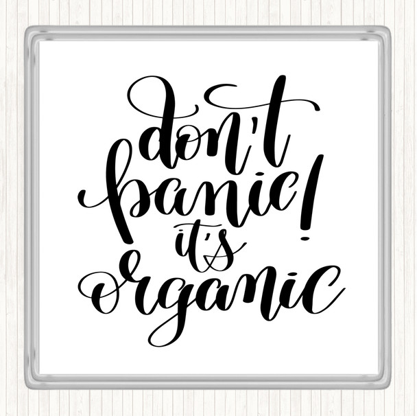 White Black Don't Panic Its Organic Quote Coaster