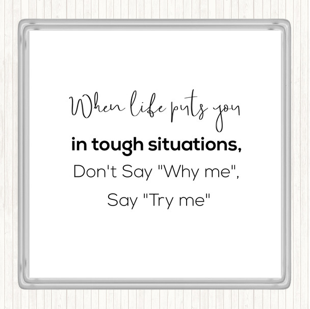 White Black Don't Say Why Me Quote Coaster