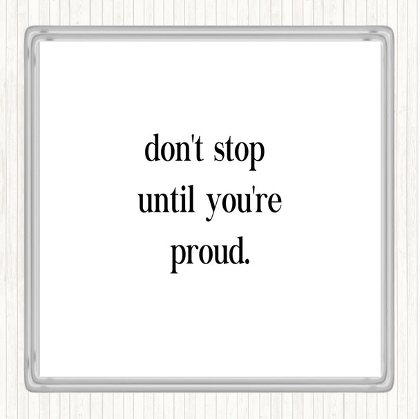 White Black Don't Stop Until You're Proud Quote Coaster