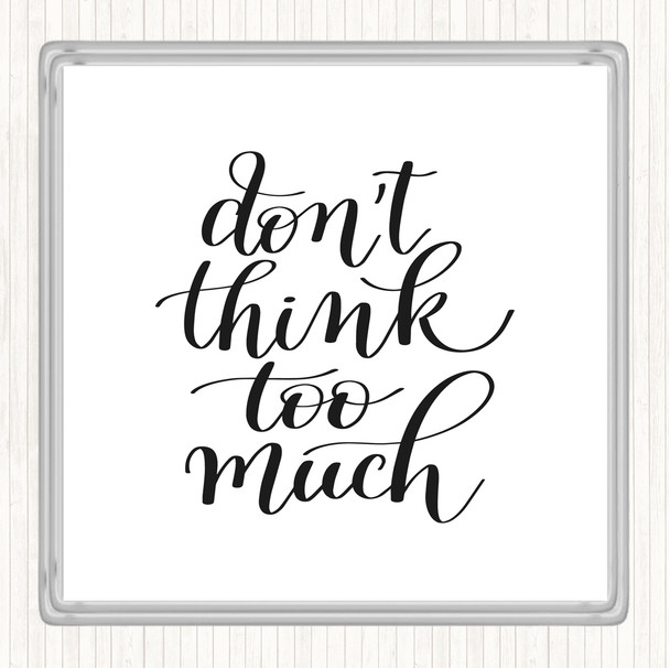 White Black Don't Think Too Much Quote Coaster