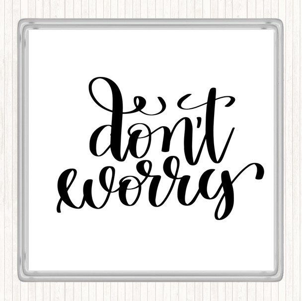 White Black Don't Worry Quote Coaster