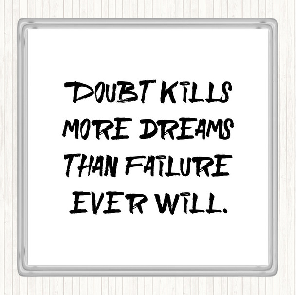 White Black Doubt Kills More Dreams Quote Coaster