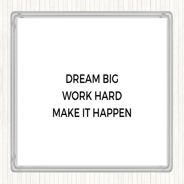 White Black Dream Big Make It Happen Quote Coaster