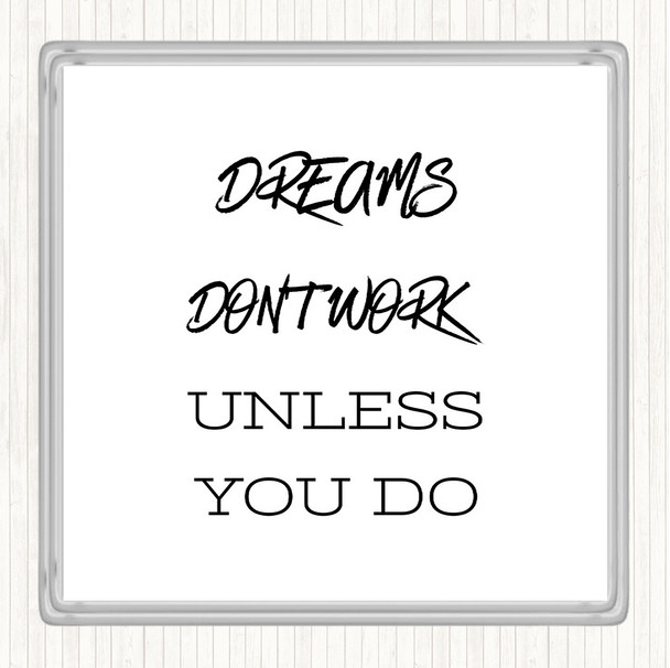 White Black Dreams Work If You Do Quote Coaster