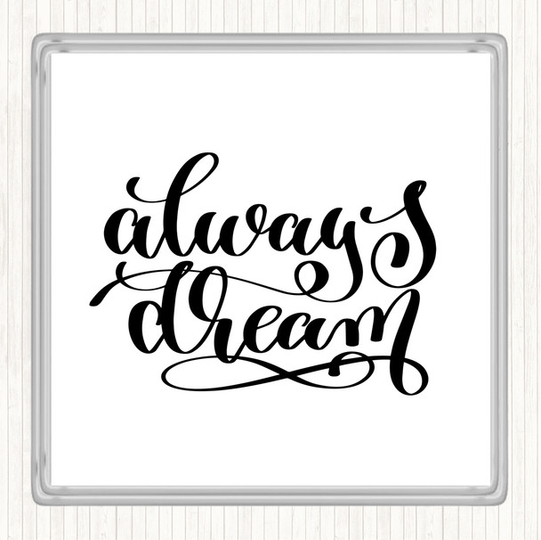 White Black Always Dream Quote Coaster