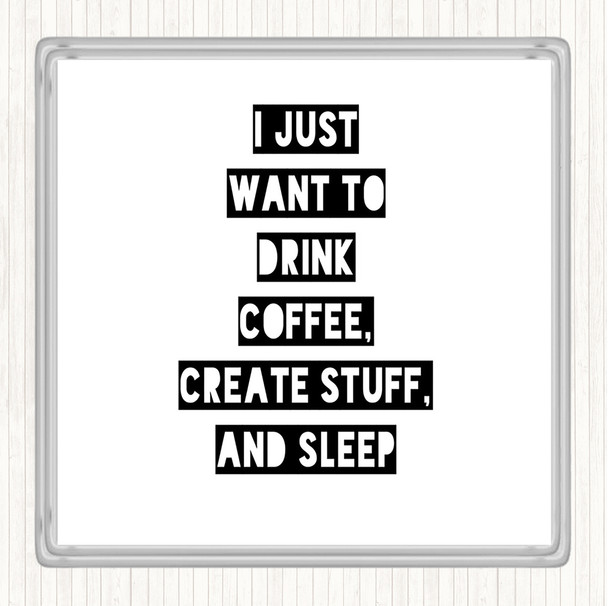 White Black Drink Coffee Create Stuff And Sleep Quote Coaster