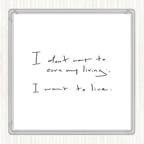 White Black Earn My Living Quote Coaster