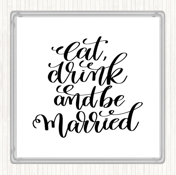 White Black Eat Drink Be Married Quote Coaster