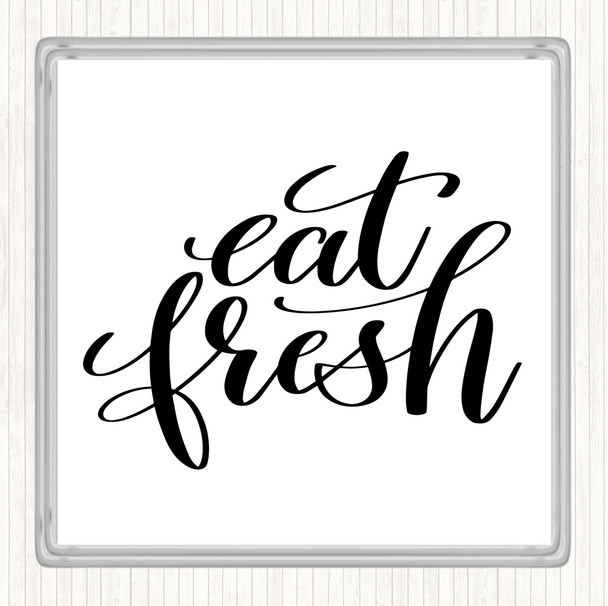 White Black Eat Fresh Quote Coaster