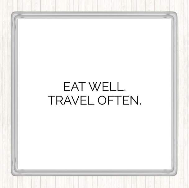 White Black Eat Well Travel Often Quote Coaster