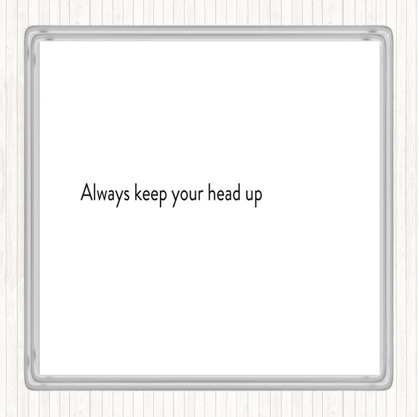 White Black Always Keep Your Head Up Quote Coaster