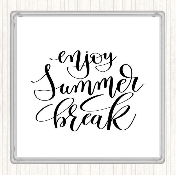 White Black Enjoy Summer Break Quote Coaster