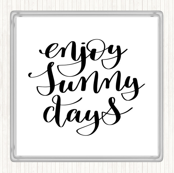 White Black Enjoy Sunny Days Quote Coaster