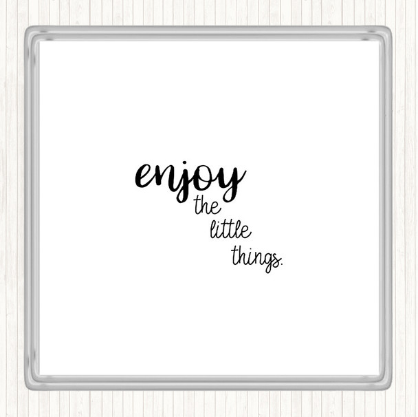 White Black Enjoy The Little Things Quote Coaster