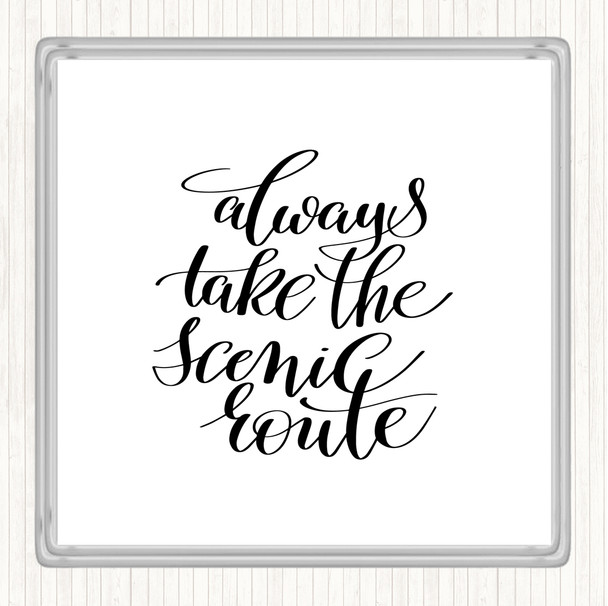 White Black Always Take Scenic Route Quote Coaster