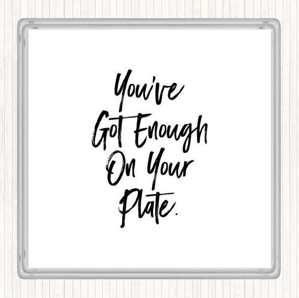 White Black Enough On Your Plate Quote Coaster