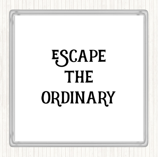 White Black Escape The Ordinary Quote Coaster