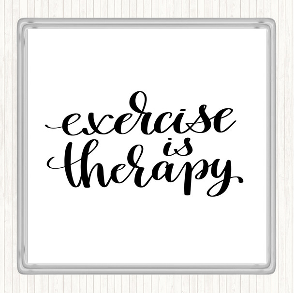 White Black Exercise Is Therapy Quote Coaster