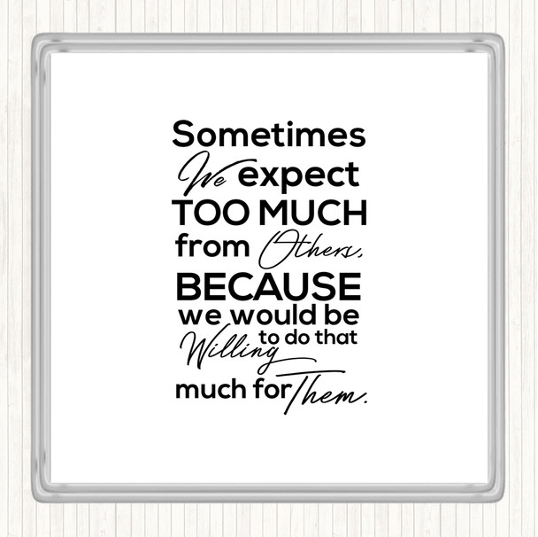 White Black Expect Too Much Quote Coaster