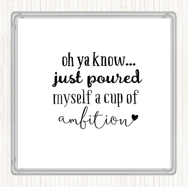 White Black A Cup Of Ambition Quote Coaster