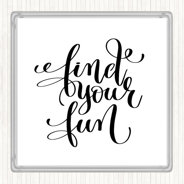 White Black Find Your Fun Quote Coaster