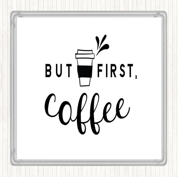 White Black First Coffee Quote Coaster