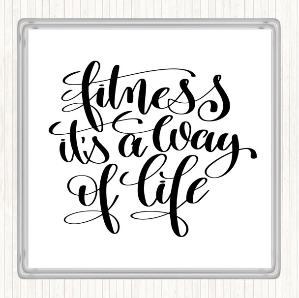 White Black Fitness Is A Way Of Life Quote Coaster