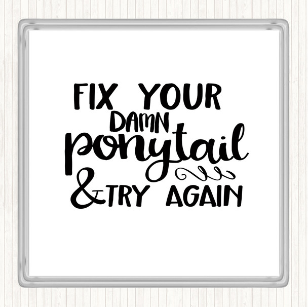White Black Fix Your Pony Tail Quote Coaster