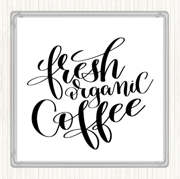 White Black Fresh Organic Coffee Quote Coaster
