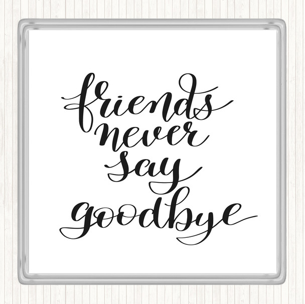 White Black Friends Never Say Goodbye Quote Coaster