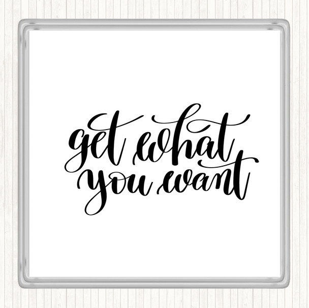 White Black Get What You Want Quote Coaster
