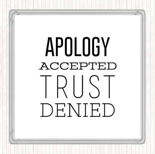 White Black Apology Accepted Trust Denied Quote Coaster