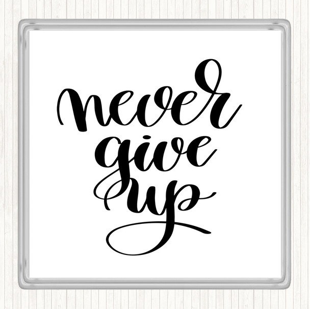 White Black Give Up Quote Coaster