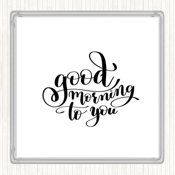 White Black Good Morning To You Quote Coaster
