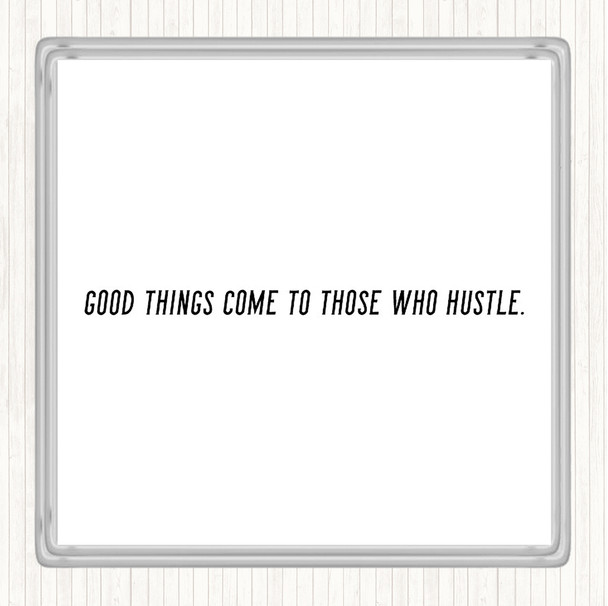 White Black Good Things Come To Those Who Hustle Quote Coaster