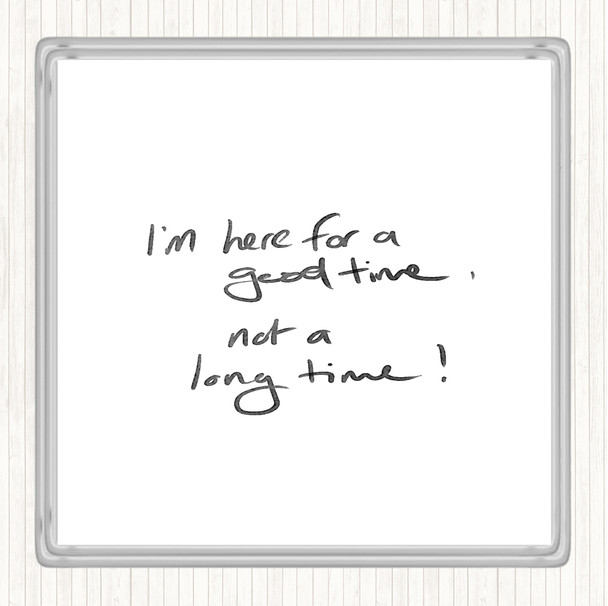 White Black Good Time Not Long Time Quote Coaster