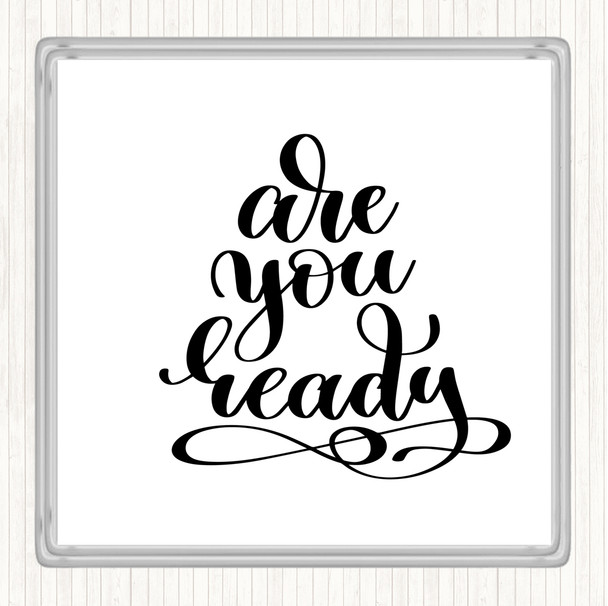 White Black Are You Ready Quote Coaster