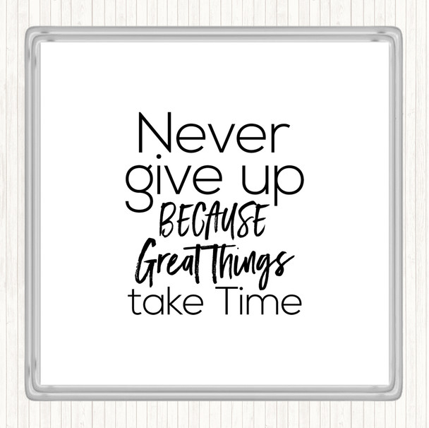 White Black Great Things Take Time Quote Coaster