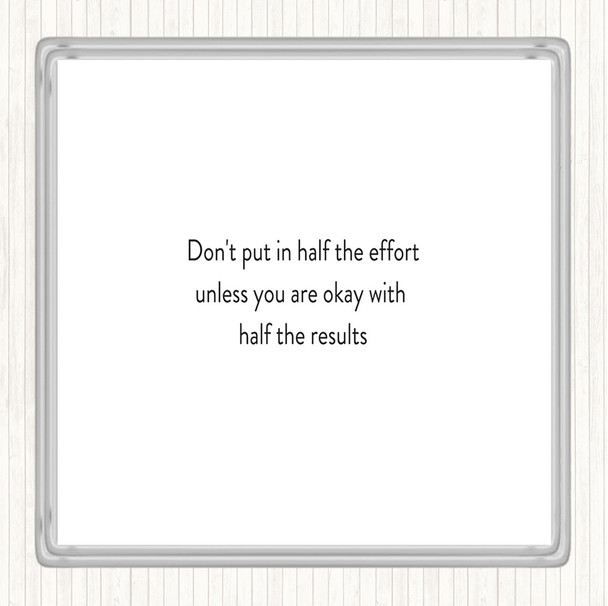 White Black Half The Effort Quote Coaster