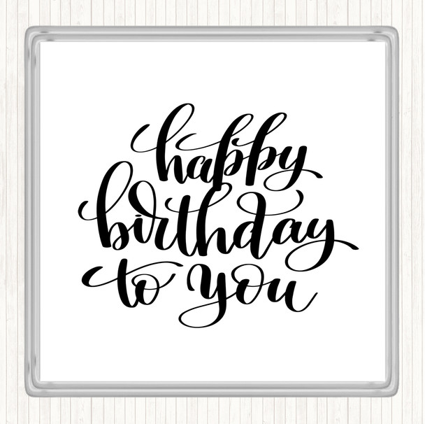 White Black Happy Birthday To You Quote Coaster