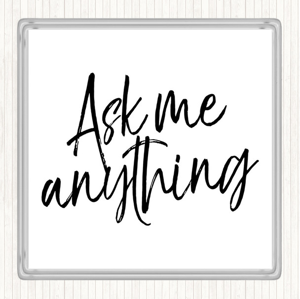 White Black Ask Me Anything Quote Coaster