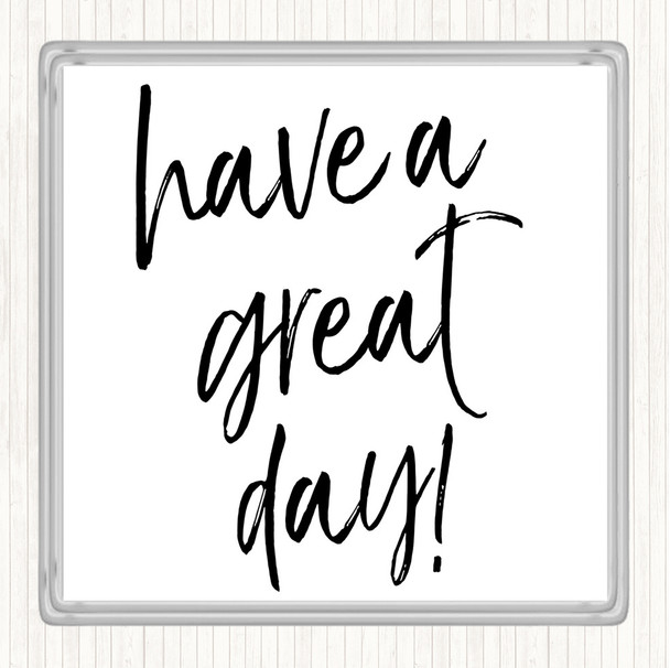 White Black Have A Great Day Quote Coaster