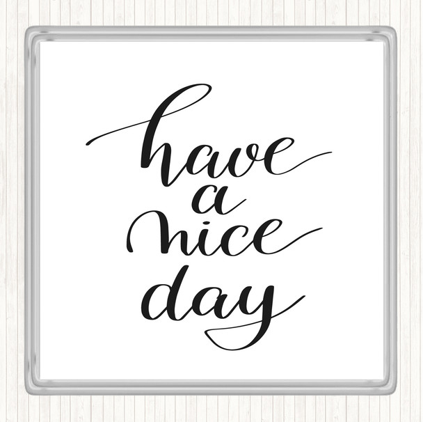 White Black Have A Nice Day Quote Coaster