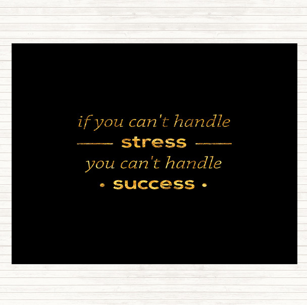 Black Gold If You Cant Handle Stress Quote Placemat