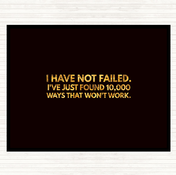 Black Gold I've Not Failed Just Found 10000 Ways That Don't Work Quote Placemat